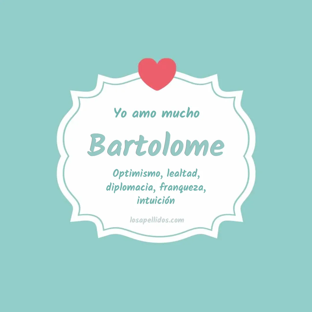 Yo amo mucho Bartolome