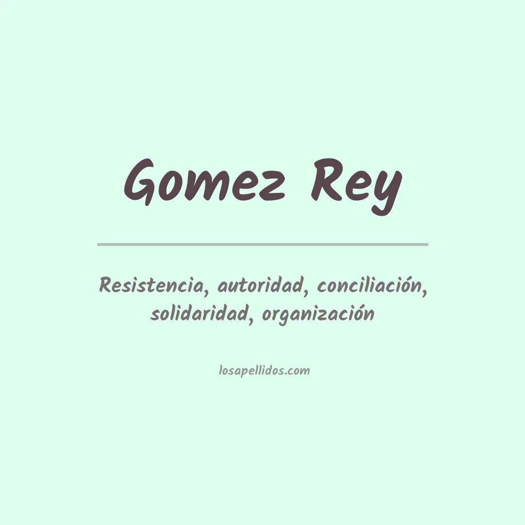 Significado del Apellido Gomez rey