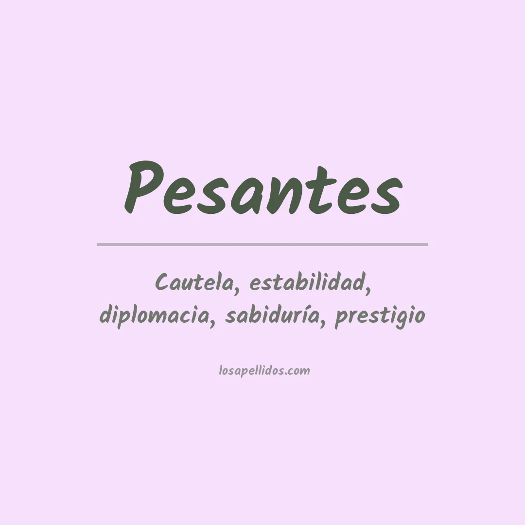Significado del Apellido Pesantes