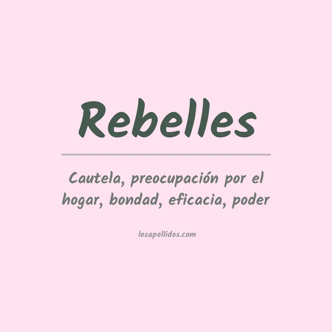 Significado del Apellido Rebelles