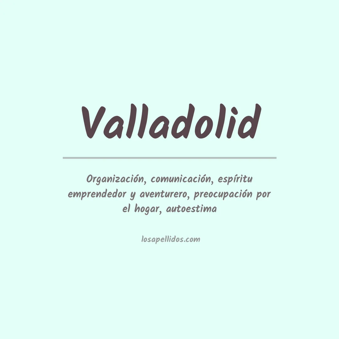 Significado del Apellido Valladolid